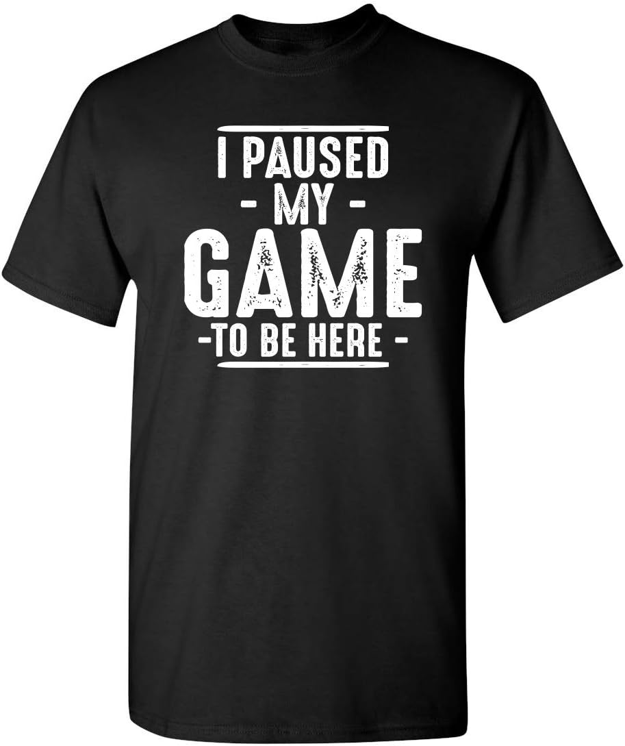 I Paused My Game Gamer Gaming Humor Sarcastic Funny T Shirt XL Black