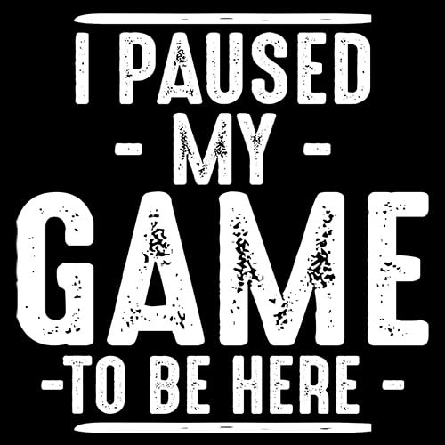 I Paused My Game Gamer Gaming Humor Sarcastic Funny T Shirt XL Black